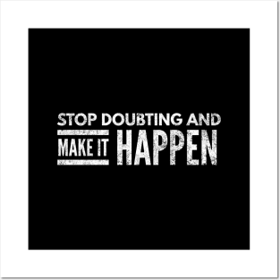 Stop Doubting And Make It Happen - Motivational Words Posters and Art